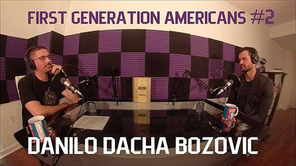 First Generation Americans Podcast - Danilo Dacha Bozovic